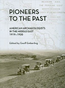 Pioneers to the Past : American Archaeologists in the Middle East, 1919-1920 /