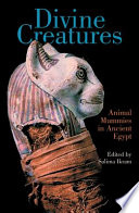 Divine creatures : animal mummies in ancient Egypt /