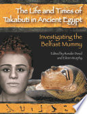 The life and times of Takabuti in ancient Egypt : investigating the Belfast mummy /