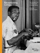 Recaptioning Congo : African stories and colonial pictures = Afrikaanse woorden en koloniale beelden = Récits africains et photographies coloniales /