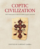 Coptic civilization : two thousand years of Christianity in Egypt /