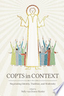 Copts in context : negotiating identity, tradition, and modernity /