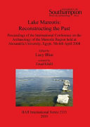 Lake Mareotis : reconstructing the past : proceedings of the International Conference on the Archaeology of the Mareotic Region, held at Alexandria University, Egypt, 5th-6th April 2008 /