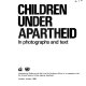 Children under apartheid : in photographs and text /