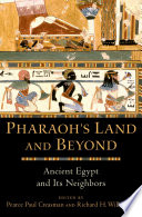 Pharaoh's land and beyond : ancient Egypt and its neighbors /