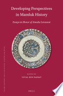 Developing Perspectives in Mamluk History : Essays in Honor of Amalia Levanoni /