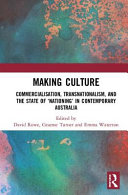 Making culture : commercialisation, transnationalism, and the state of "nationing" in contemporary Australia /