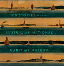 100 stories from the Australian National Maritime Museum /