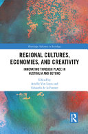 Regional cultures, economies, and creativity : innovating through place in Australia and beyond /