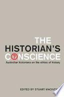 The historians conscience : Australian historians on the ethics of history /