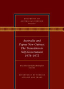 Australia and Papua New Guinea : the transition to self-government, 1970-1972 /