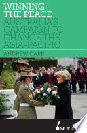 Winning the peace : Australia's campaign to change the Asia-Pacific /