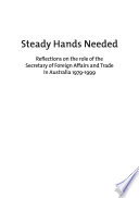 Steady hands needed : reflections on the role of the Secretary of Foreign Affairs and Trade in Australia 1979-1999 /
