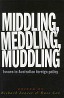 Middling, meddling, muddling : issues in Australian foreign policy /