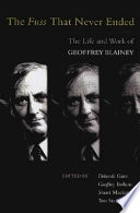 The fuss that never ended : the life and work of Geoffrey Blainey /