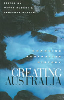 Creating Australia : changing Australian history /