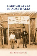 French lives in Australia : a collection of biographical essays /