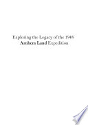 Exploring the legacy of the 1948 Arnhem Land expedition /