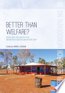 Better than welfare : work and livelihoods for Indigenous Australians after CDEP /