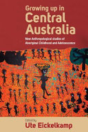 Growing up in Central Australia : new anthropological studies of aboriginal childhood and adolescence /