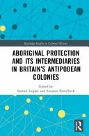 Aboriginal protection and its intermediaries in Britain's Antipodean colonies /