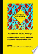 'And there'll be no dancing' : perspectives on policies impacting indigenous Australia since 2007 /