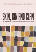 Skin, kin and clan : the dynamics of social categories in Indigenous Australia /