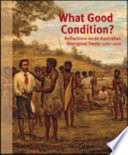 What good condition? : reflections on an Australian Aboriginal treaty 1986-2006 /