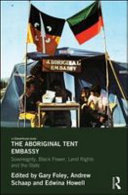 The aboriginal tent embassy : sovereignty, black power, land rights and the state /