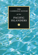 The Cambridge history of the Pacific Islanders /