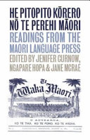 He pitopito kōrero nō te perehi Māori = Readings from the Māori-language press /