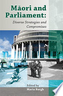 Māori and Parliament : diverse strategies and compromises /
