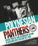 Polynesian Panthers : Pacific protest and affirmative action in Aotearoa New Zealand, 1971-1981 /