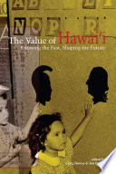 The value of Hawaiʻi : knowing the past, shaping the future /
