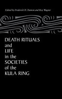Death rituals and life in the societies of the kula ring /