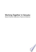 Working together in Vanuatu : research histories, collaborations, projects and reflections /