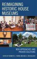 Reimagining historic house museums : new approaches and proven solutions /