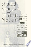 Shared spaces and divided places : material dimensions of gender relations and the American historical landscape /