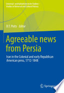 Agreeable News from Persia : Iran in the Colonial and Early Republican American Press, 1712-1848 /
