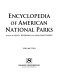 Encyclopedia of American national parks /