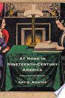 At home in nineteenth-century America : a documentary history /