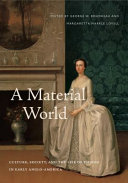 A material world : culture, society, and the life of things in early Anglo-America /