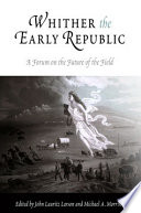 Whither the early republic : a forum on the future of the field /