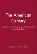 The American century : consensus and coercion in the projection of American power /