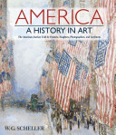 America, a history in art : the American journey told by painters, sculptors, photographers, and architects.