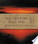 The century that was : reflections on the last one hundred years /
