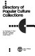 Directory of popular culture collections /