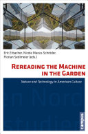 Rereading the machine in the garden : nature and technology in American culture /