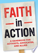 Faith in action : a guide for activists, advocates, and allies.
