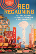 Red reckoning : the Cold War and the transformation of American life /